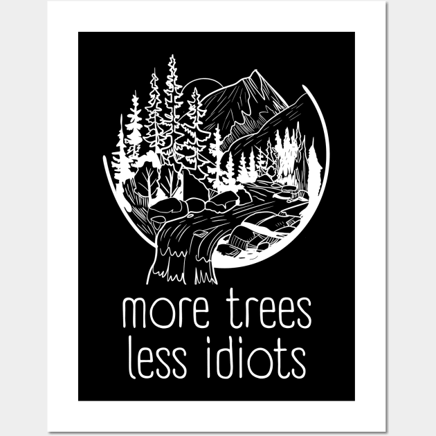 More Trees Less Idiots, Outdoors Nature Lover Wall Art by WaBastian